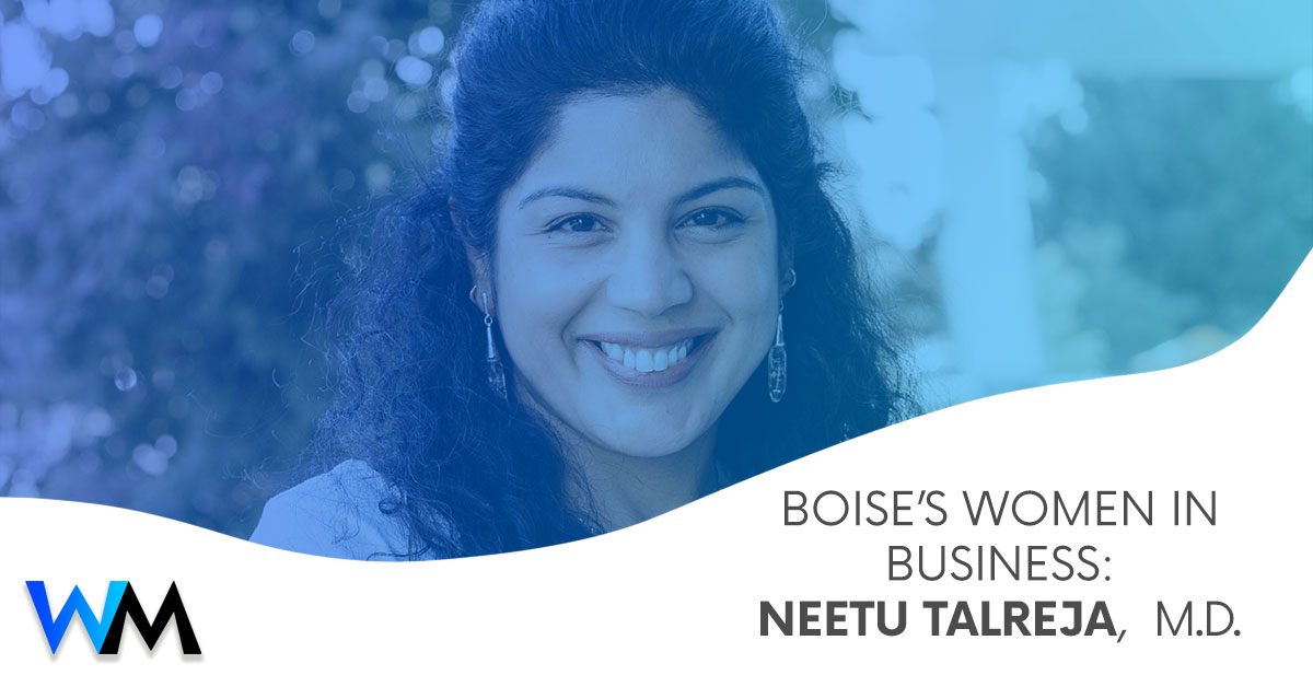 Boise’s Women in Business: Neetu Talreja, M.D.