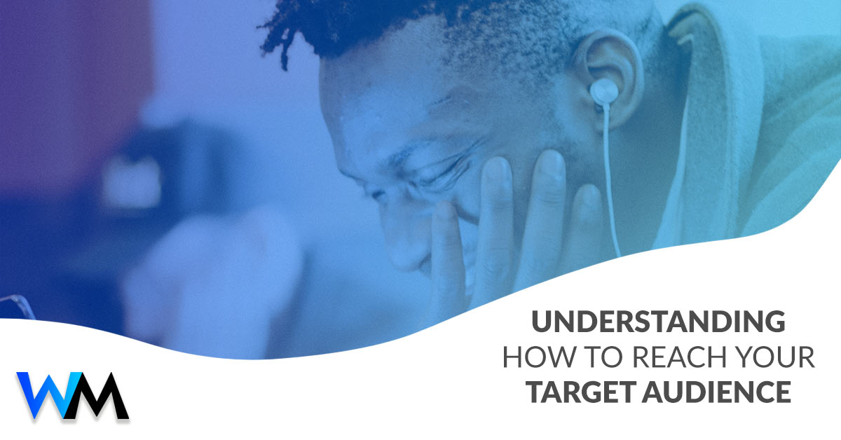 Understanding How to Reach Your Target Audience